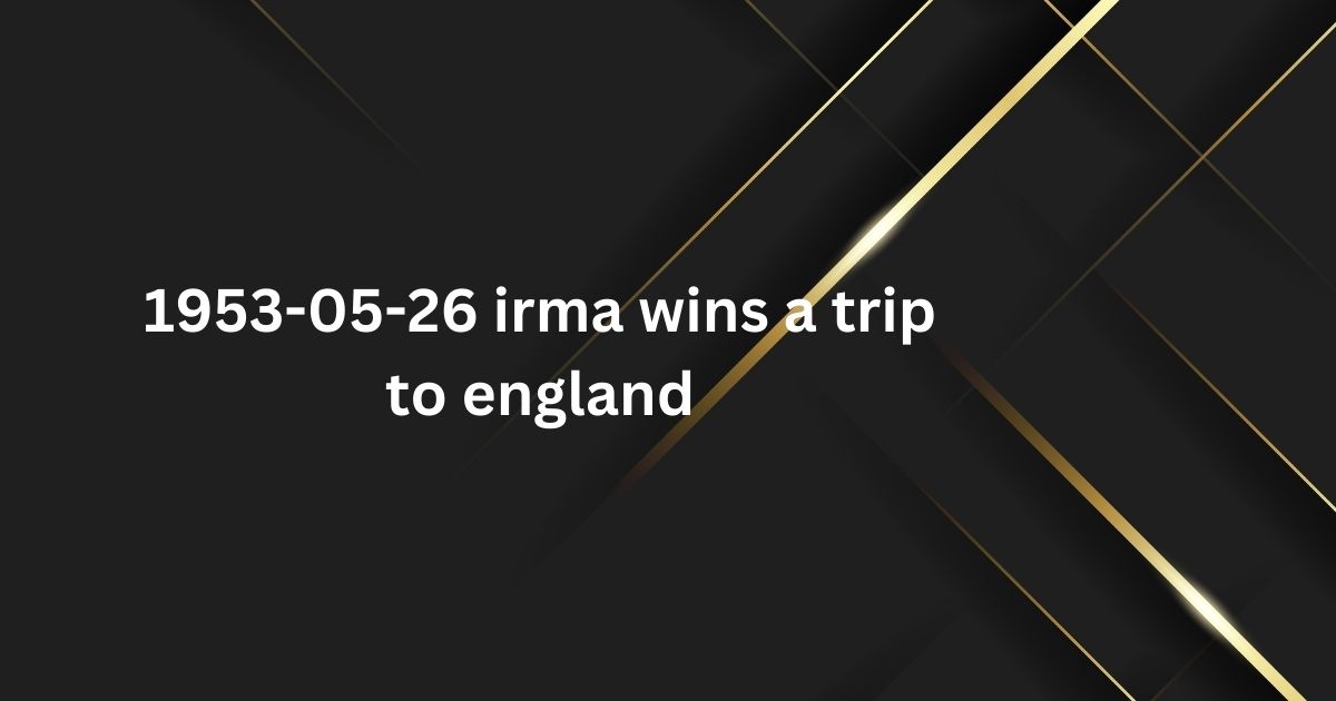 1953-05-26 irma wins a trip to england_