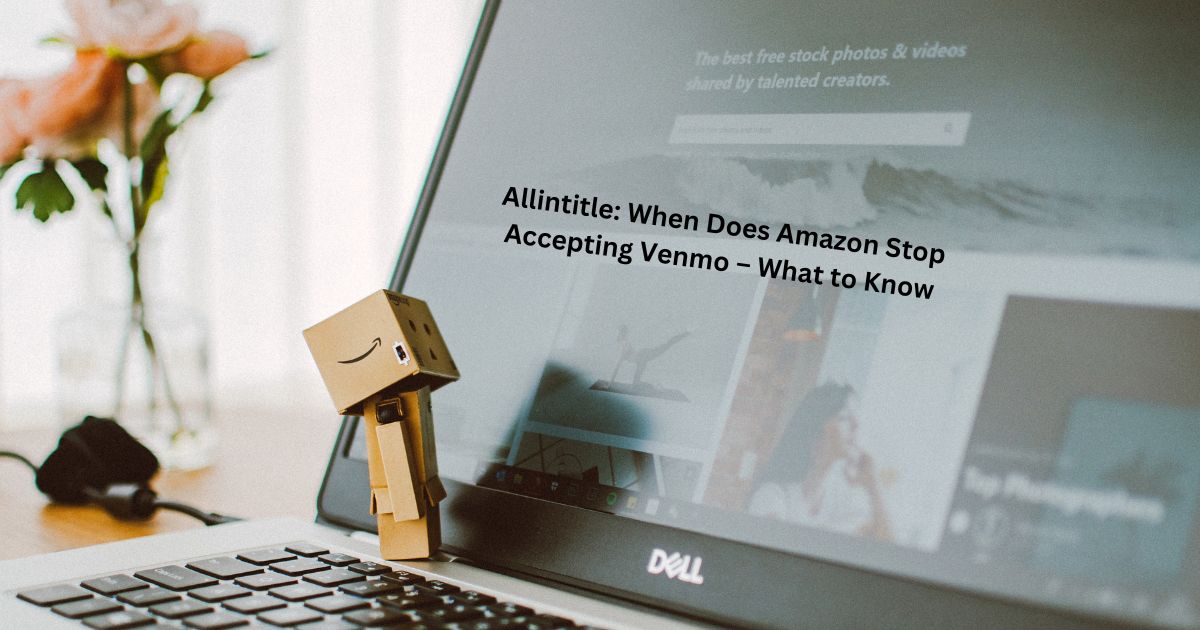 Allintitle: When Does Amazon Stop Accepting Venmo