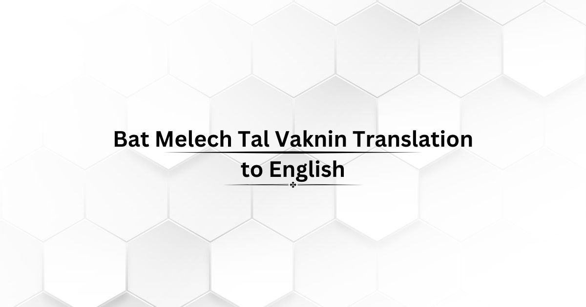 Bat Melech Tal Vaknin Translation to English