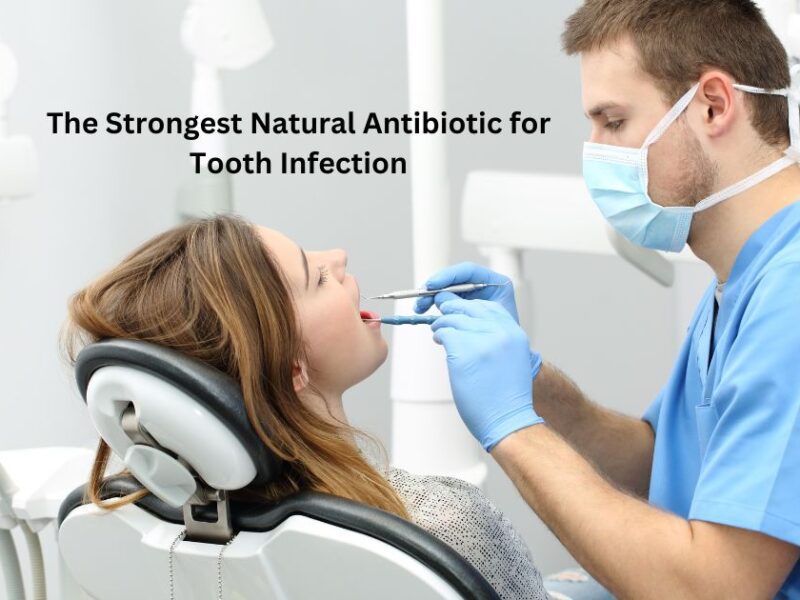 The Strongest Natural Antibiotic for Tooth Infection