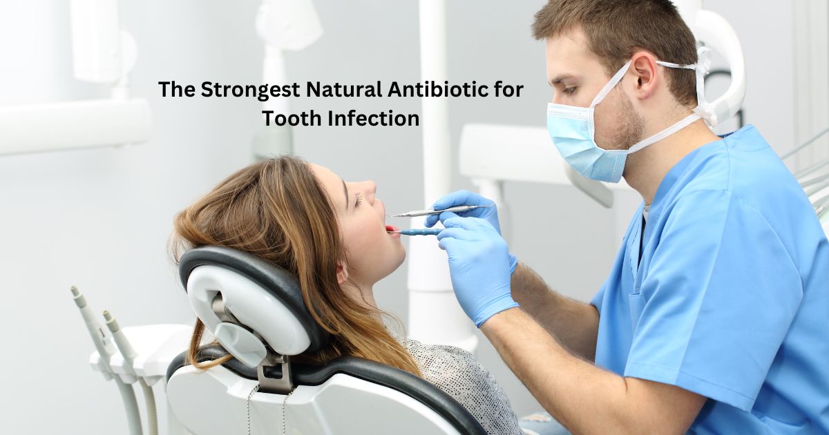 The Strongest Natural Antibiotic for Tooth Infection