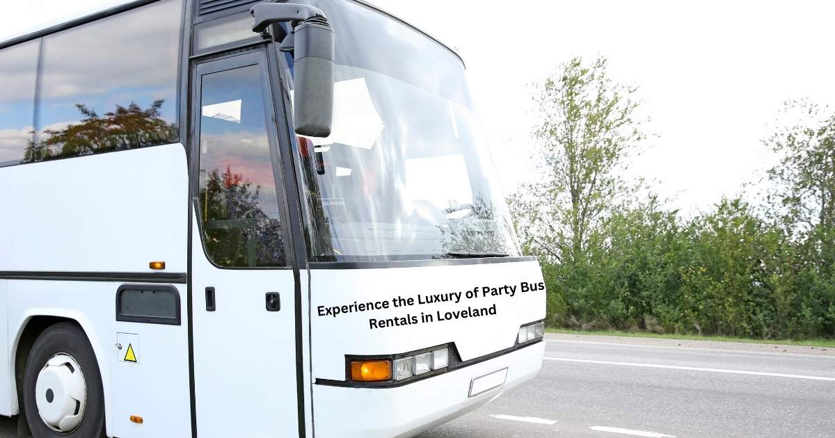 Experience the Luxury of Party Bus Rentals in Loveland