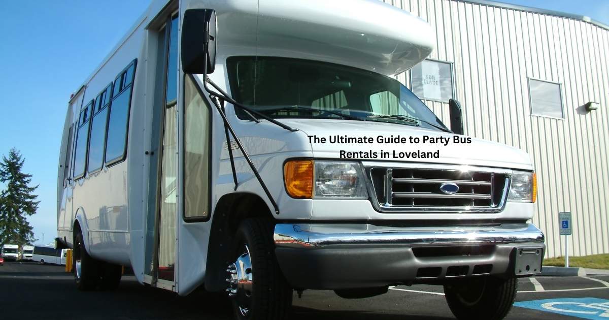 The Ultimate Guide to Party Bus Rentals in Loveland