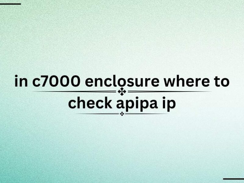 In c7000 Enclosure Where to Check APIPA IP