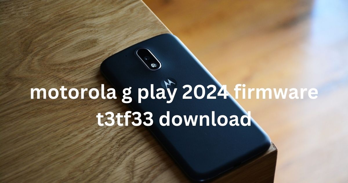 motorola g play 2024 firmware t3tf33 download_