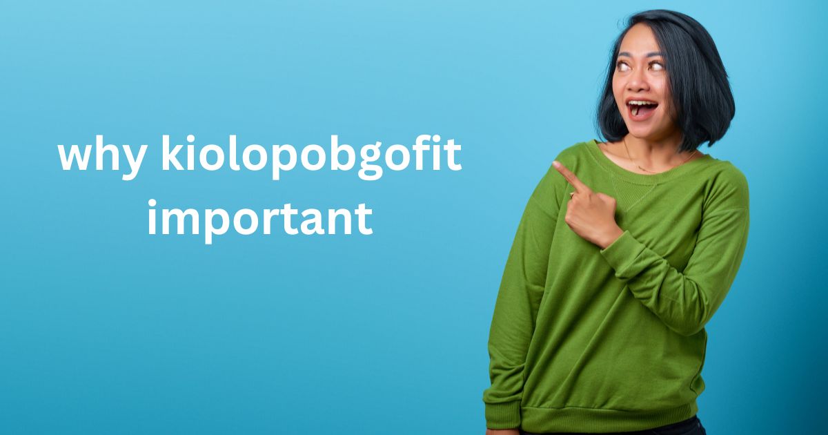 why kiolopobgofit important